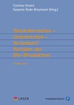 Cover Band 3 der LAGEN'da " Wiederherstellen – Unterbrechen – Verändern? Politiken der (Re-)Produktion"